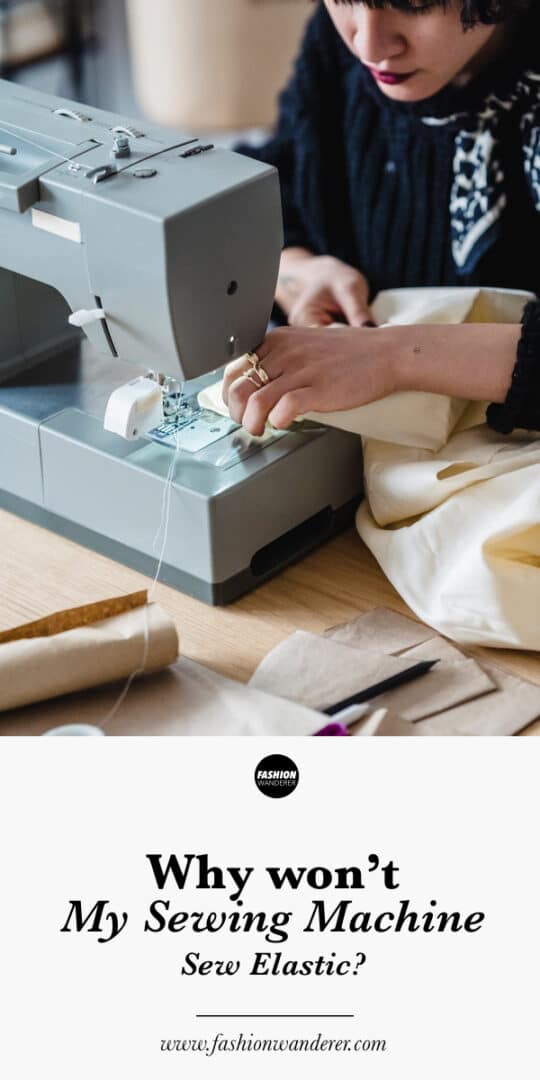 Why Won’t My Sewing Machine Sew Elastic? Fashion Wanderer